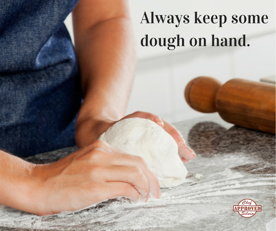 Always keep some dough on hand.
